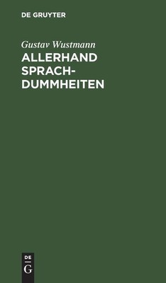 Gustav Wustmann Allerhand Sprachdummheiten (Hardback)