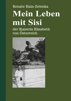 Mein Leben Mit Sisi Der Kaiserin Elisabeth Von ÖSterreich Renate Hain-Zelenka