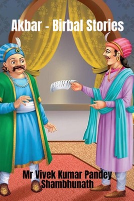 Akbar - Birbal Stories by MR Vivek Kumar Pandey Shambhunath (English) Paperback 