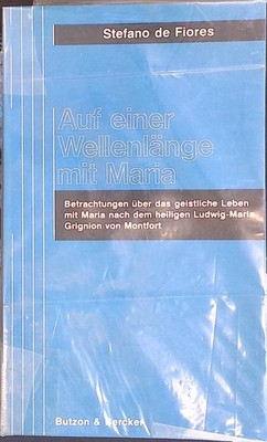 Auf einer Wellenlänge mit Maria : Betrachtungen über d. geistl. Leben mit Maria