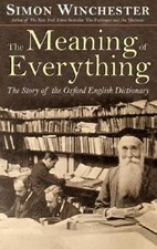 The Meaning of Everything: The Story of the Oxford English Dictionary, Wincheste