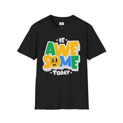 Be Awesome Today T-Shirt Fun Graphic Tee Inspirational Apparel Great Gift 