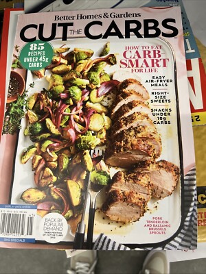 BH&G  CUT THE CARBS MAGAZINE 2024 HOW TO EAT CARB SMART FOR LIFE. 85 Recipes