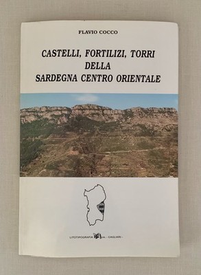 SCHLÖSSER, FORTILIZI, TURRI DELLA SARDEGNA CENTER ORIENTAL, FLAVIO COCCO