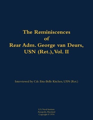 Reminiscences Of Rear Adm  George Van Deurs, Usn (Ret ), Vol  Ii