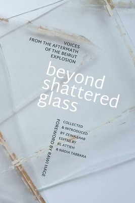 Beyond Shattered Glass: Voices from the Aftermath of the Beirut Explosion by Zei
