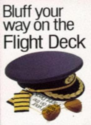 Bluff Your Way on the Flight Deck (The Bluffer's Guides) By Ken 