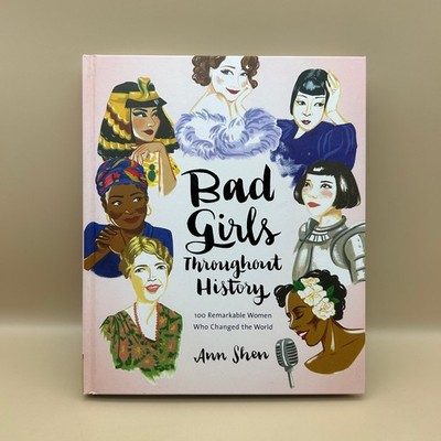 Bad Girls Throughout History Ann Shen 2016 Illustrated Women Chronicle Books