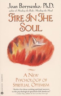 Fire in the Soul: A New Psychology of Spiritual Op by Borysenko, Joan 0446670154