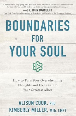 Boundaries for Your Soul: How to Turn Your Overwhelming Thoughts and Feelings in