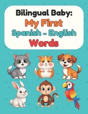 Bilingual Baby: My First Spanish-English Words: Picture Book for Babies  Toddle