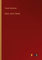 Gaius Julius Caesar Theodor Mommsen