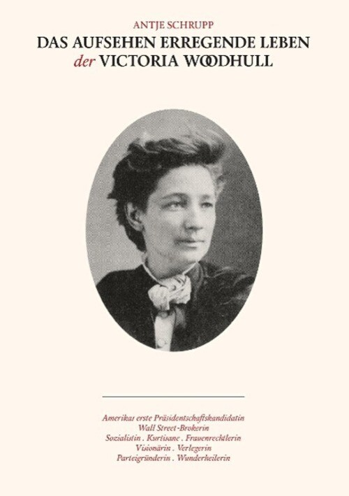 Thumbnail - Das Aufsehen Erregende Leben Der Victoria Woodhull Antje Schrupp
