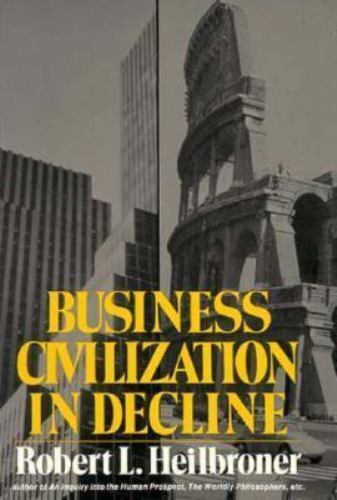 BUSINESS CIVILIZATION IN DECLINE By Robert L Heilbroner - Like New - Picture 1 of 1