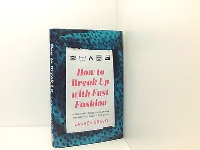 How To Break Up With Fast Fashion: A guilt-free guide to changing the way you sh
