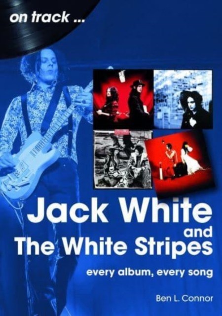 Jack White and The White Stripes On Track: Every Album, Every Song by Ben L Con - Image 6