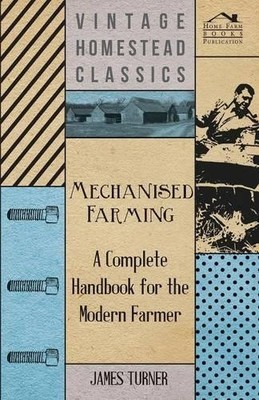 James Turner Mechanised Farming - A Complete Handbook For The Mode (Taschenbuch)
