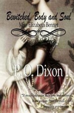 Bewitched, Body and Soul: Miss Elizabeth Bennet by Dixon, P. O.