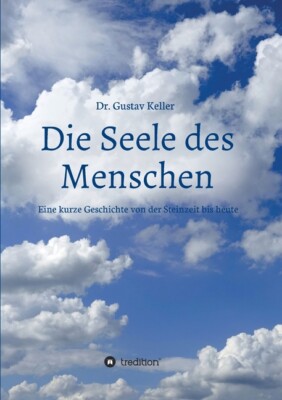 Die Seele Des Menschen: Eine Kurze Geschichte Von Der Steinzeit Bis Heute