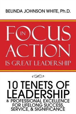 White Ph.D. - Focus in Action Is Great Leadership  10 Tenets of Leader - X555z