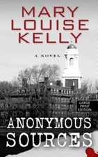 Anonymous Sources (Thorndike Press Large Print Thriller) by Mary Louise Kelly