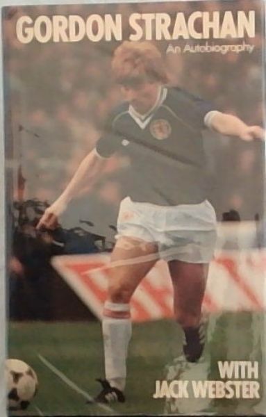 Strachan, Gordon; Webster, Jack .. Gordon Strachan: An Autobiography