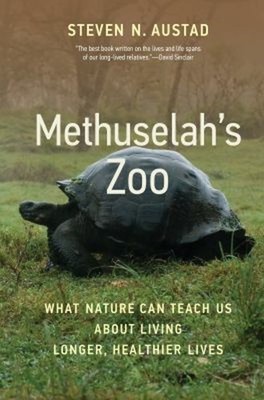Methuselah's Zoo : What Nature Can Teach Us about Living Longer,