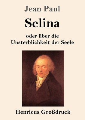 Selina (Großdruck) oder über die Unsterblichkeit der Seele Jean Paul Taschenbuch