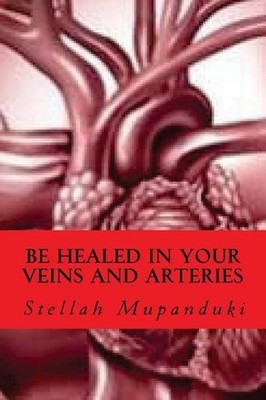 Be Healed in Your Veins and Arteries by Stellah Mupanduki (English) Paperback Bo
