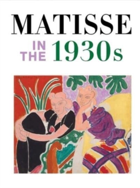 Matisse in the 1930s by Matthew Affron HARDBACK 9780876332993