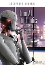 From AI to Robotics: Mobile, Social, and Sentient Robots by Arkapravo Bhaumik Pa