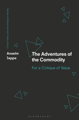 The Adventures of the Commodity: For a Critique of Value by Anselm Jappe Paperba