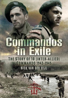 Commandos in Exile: The Story of 10 (Inter-Allied) Commando, 1942 1945 by Nichol