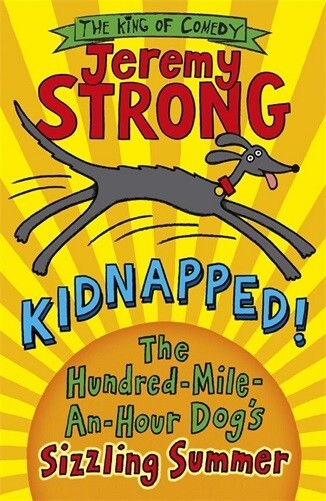 Kidnapped! The Hundred-Mile-an-Hour Dog's Sizzling Summer By Jeremy Strong NEW