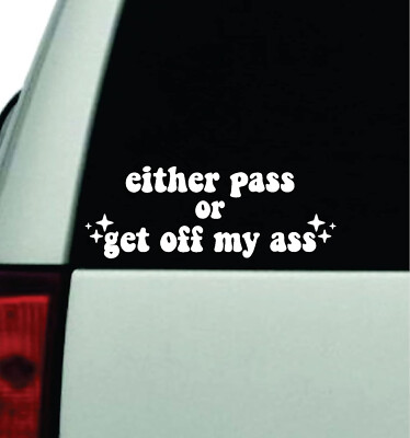 Either Pass or Get Off My Ass Car Decal Bumper Sticker Vinyl Truck Window 7''