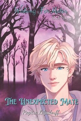Wishing For Mates: The Unexpected Mate by Regitse Liljadorff Paperback Book