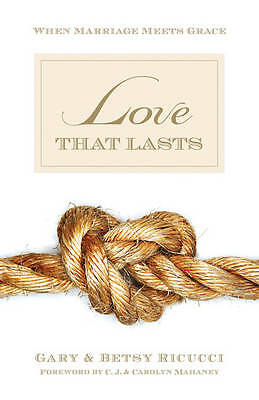 Love That Lasts: When Marriage Meets Grace by Gary and Betsy Ricucci ...