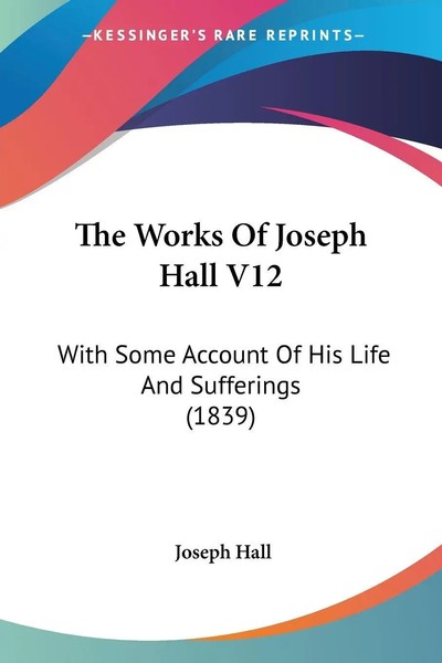 Joseph Hall | The Works Of Joseph Hall V12 | Taschenbuch | Englisch (2009)-image