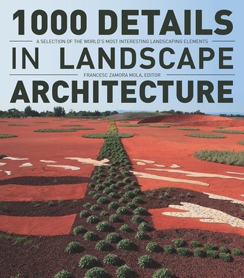 1000 Details in Landscape Architecture: A Selection of the World's Most Inte...