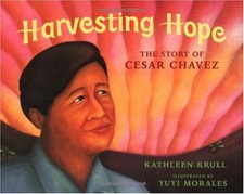 Harvesting Hope: The Story of Cesar Chavez (Pura Belpre Honor Book. Illustra...
