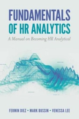Fundamentals Of Hr Analytics: A Manual On Becoming Hr Analytical