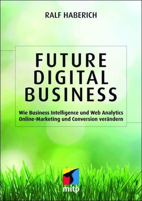 Future Digital Business: Wie Business Intelligence und Web Analytics Online-Mark