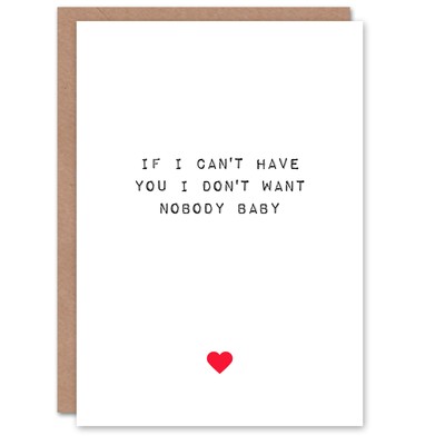 Valentinstag Grußkarte Can't Have You Want Nobody For Him or Ihn
