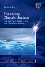 Financing Climate Justice: The Green Climate Fund in a Changing World by Ruth Ad