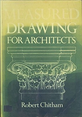 MEASURED DRAWING FOR ARCHITECTS By Robert Chithan