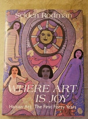アート・デザイン・音楽 Selden Rodman WHERE ART IS JOY Where Art Is Joy Haitian Art:The First Forty Years By Selden