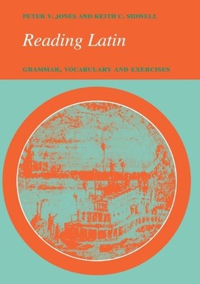 READING LATIN: GRAMMAR, VOCABULARY AND EXERCISES By Peter Jones & Keith C. NEW
