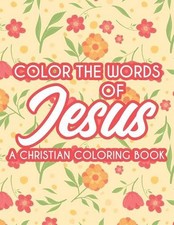 Color The Words Of Jesus A Christian Coloring Book: Bible Verse Coloring Book Fo