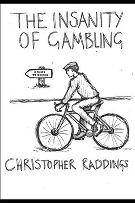 The Insanity of Gambling, Raddings, Christopher