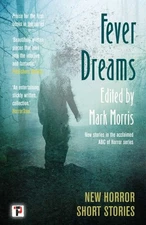Fever Dreams : Horror Short Stories, Hardcover by Morris, Mark (EDT); Ford, J...
